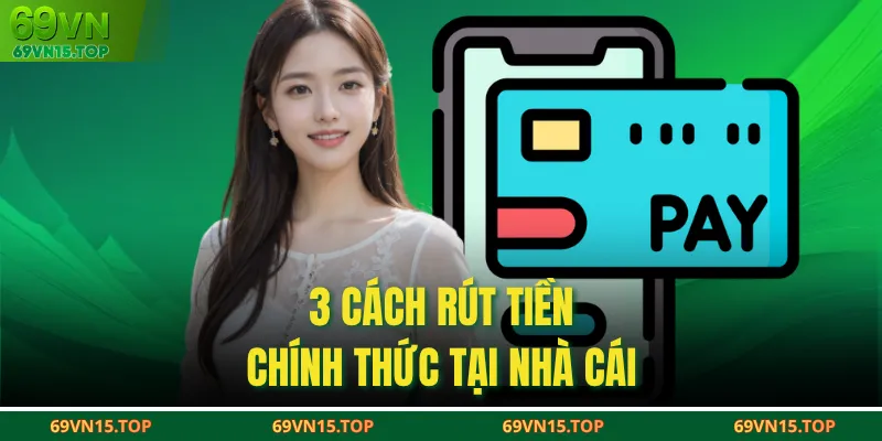 3 cách rút tiền chính thức tại nhà cái