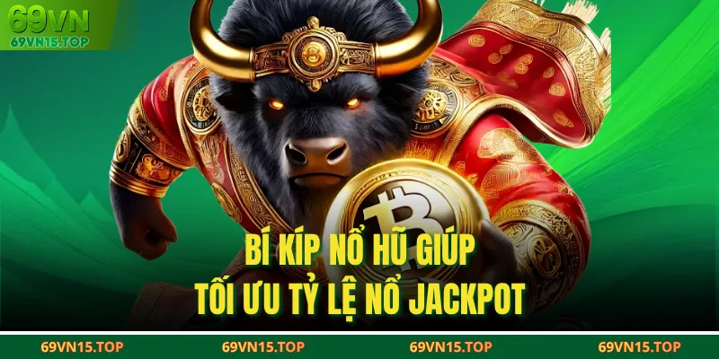 Bí kíp nổ hũ giúp tối ưu tỷ lệ nổ jackpot
