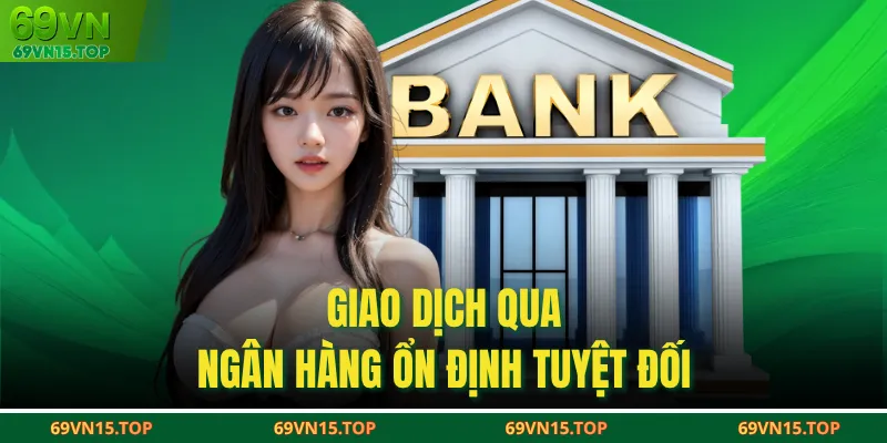 Giao dịch qua ngân hàng ổn định tuyệt đối
