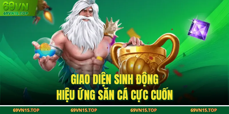 Giao diện sinh động, hiệu ứng săn cá cực cuốn