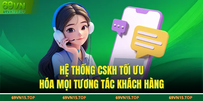 Hệ thống CSKH tối ưu hóa mọi tương tác khách hàng