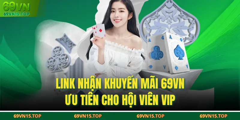 Link nhận khuyến mãi 69VN ưu tiên cho hội viên VIP