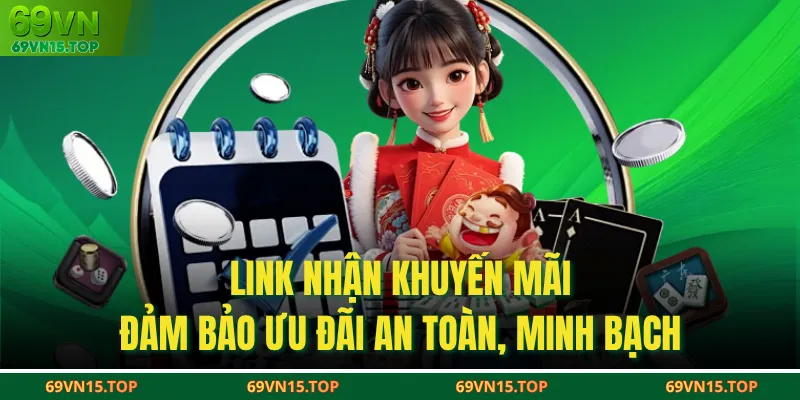 Link nhận khuyến mãi đảm bảo ưu đãi an toàn, minh bạch