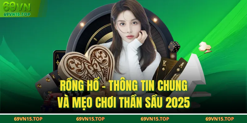 Rồng Hổ - Thông Tin Chung Và Mẹo Chơi Thần Sầu 2025