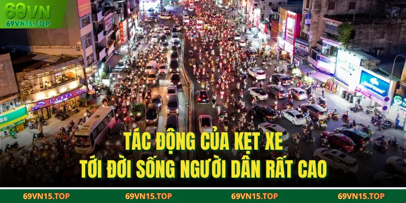 Tác động của kẹt xe tới đời sống người dân rất cao